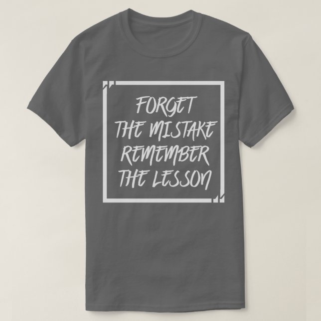 Forget The Mistake Remember The Lesson T-Shirt (Design Front)
