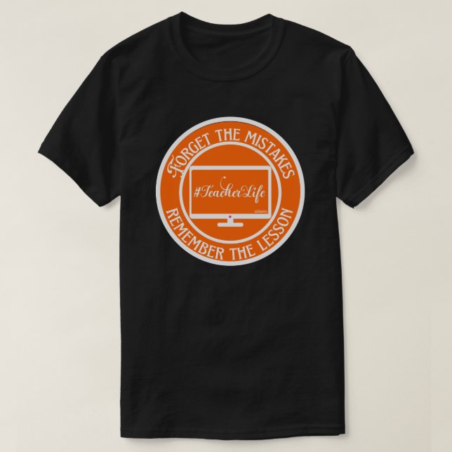 FORGET THE MISTAKES REMEMBER THE LESSON...         T-Shirt (Design Front)