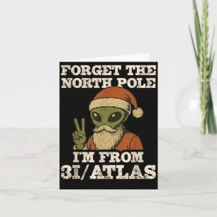 Forget The North Le I’m From 3i_atlas Funny Santa Card
