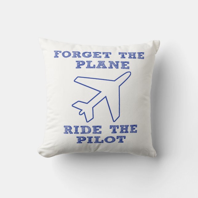 Forget the Plane, Ride the Pilot! Cushion (Front)
