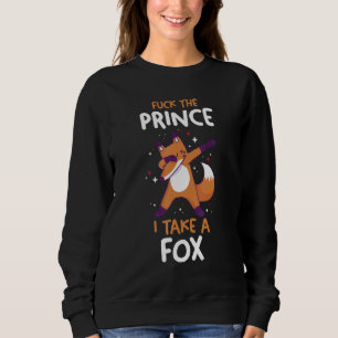Forget The Prince I Take The Fox Sweatshirt