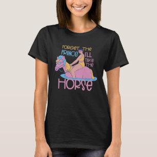 Forget The Prince Take The Horse Equitation Horse  T-Shirt
