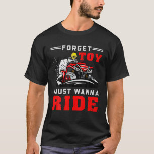 Forget Toys Funny Off-Road ATV Four Wheeler Quad B T-Shirt
