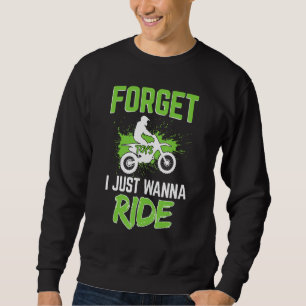 Forget Toys I Just Wanna Ride Dirt Bike, Motocross Sweatshirt