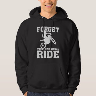 Forget Toys I Just Wanna Ride Dirt Bike Rider Moto Hoodie