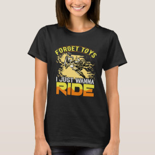 Forget Toys I Just Wanna Ride  Forget Toys Motocro T-Shirt