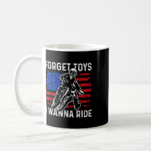 Forget Toys I Wanna Ride Funny Dirt Bike Motorcycl Coffee Mug