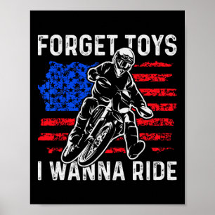 Forget Toys I Wanna Ride Funny Dirt Bike Motorcycl Poster