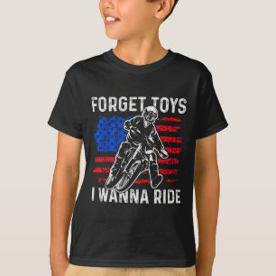 Forget Toys I Wanna Ride Funny Dirt Bike Motorcycl T-Shirt