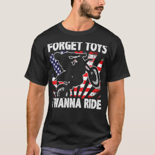 Forget Toys I Wanna Ride Motocross - Dirt bike T-Shirt