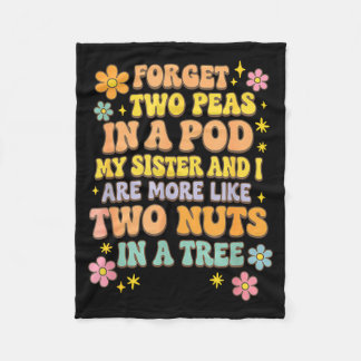 Forget Two Peas In A D My Sister &amp; I Are More  Fleece Blanket