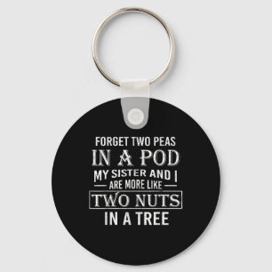 Forget Two Peas In A Pod I And My Sister Are More Key Ring