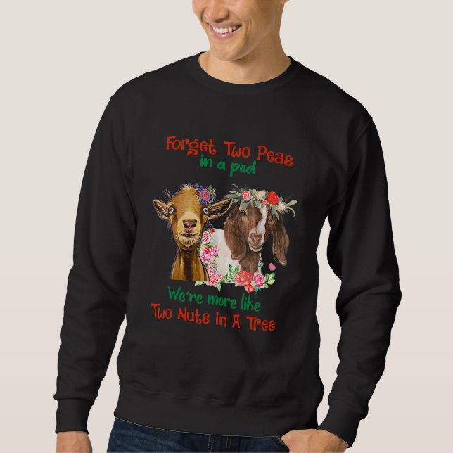 Forget Two Peas In Pod Were More Like Two Nuts In  Sweatshirt (Front)