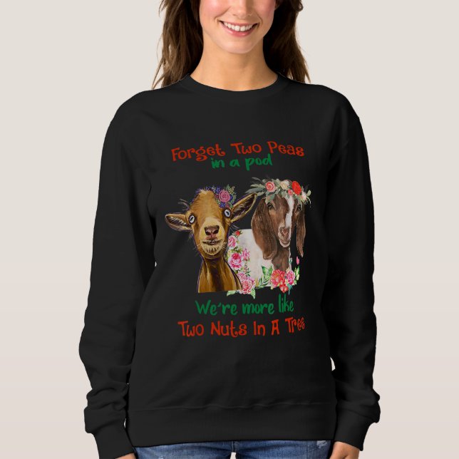 Forget Two Peas In Pod Were More Like Two Nuts In  Sweatshirt (Front)