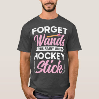 Forget Wand This Fairy Uses Hockey Stick Ice Hocke T-Shirt