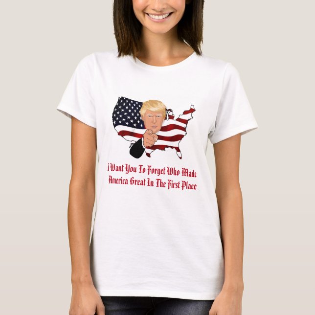 Forget Who Made America Great T-Shirt (Front)