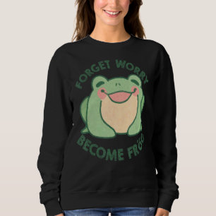 Forget Worry Become Frog Cottage Core Frogs Frog Sweatshirt