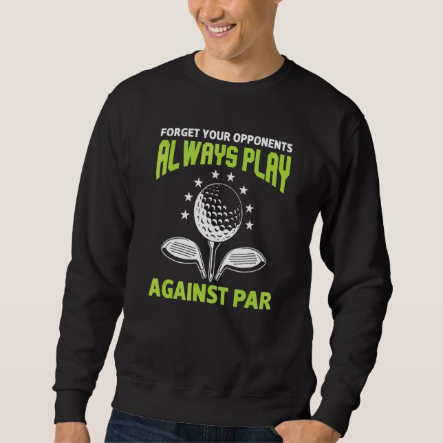 Forget Your Opponents Always Play Sweatshirt (Front)
