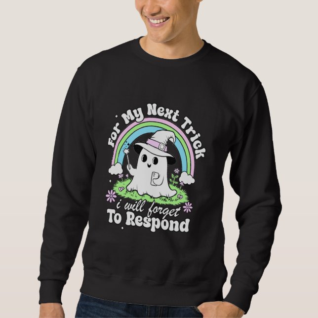 Forgetful Ghost Texting Funny Ghost Spooky Cute Ha Sweatshirt (Front)
