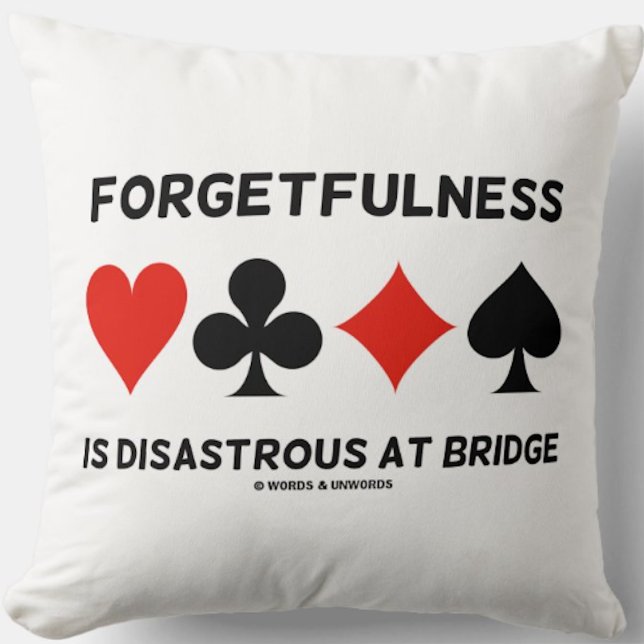 Forgetfulness Is Disastrous At Bridge (Card Suits) Cushion (Throw pillow featuring the bridge truism "Forgetfulness Is Disastrous At Bridge" w/ 4 card suits)