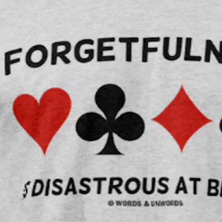 Forgetfulness Is Disastrous At Bridge (Card Suits) T-Shirt