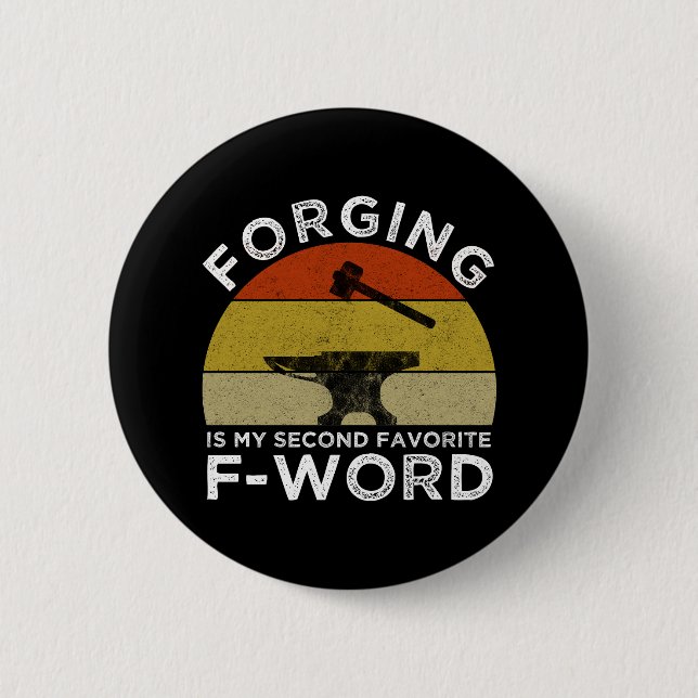 Forging Is My Second Favourite F-Word 6 Cm Round Badge (Front)