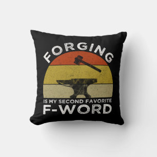 Forging Is My Second Favourite F-Word Cushion