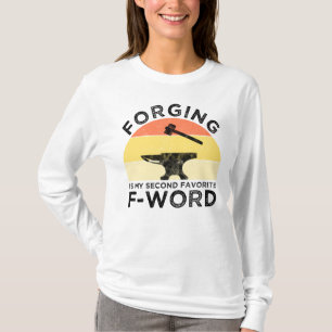 Forging Is My Second Favourite F-Word T-Shirt