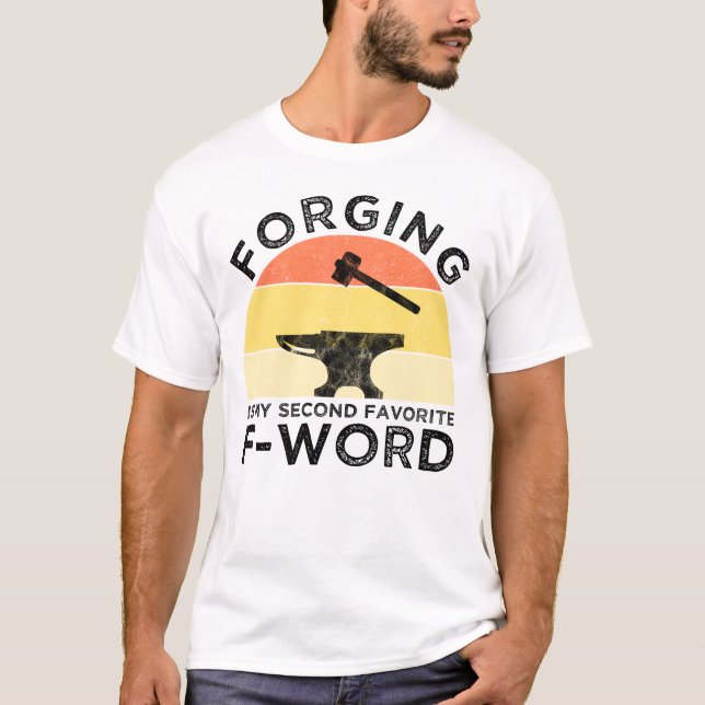 Forging Is My Second Favourite F-Word T-Shirt (Front)