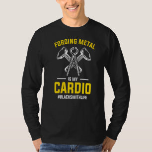 Forging Metal Is My Cardio Blacksmith Life For Bla T-Shirt