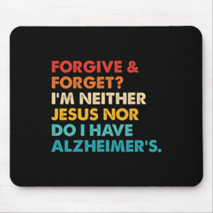 Forgive And Forget I'm Neither Jesus-nor Do I Have Mouse Mat