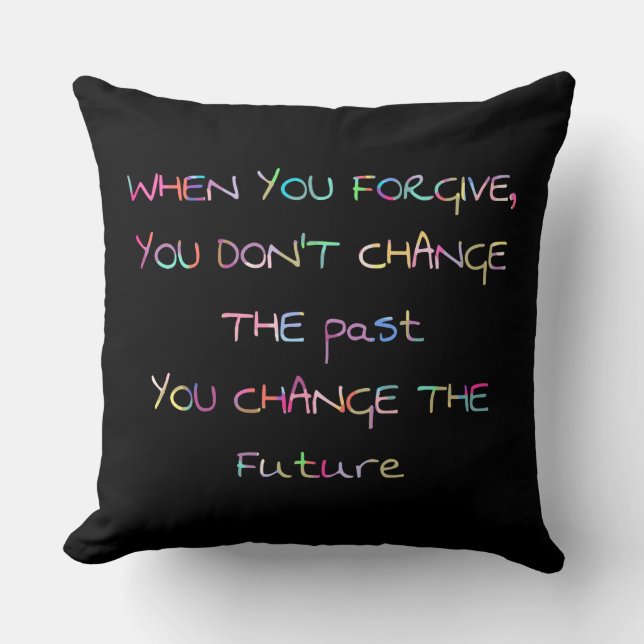 forgive change future Throw Pillow (Front)