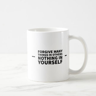 Forgive Many Things In Others Nothing In Yourself Coffee Mug