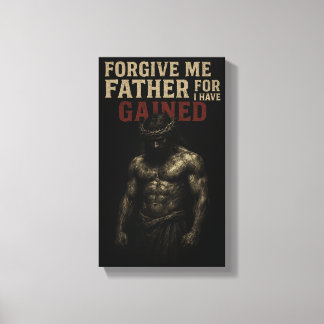 Forgive Me Father, For I Have Gained Canvas Print
