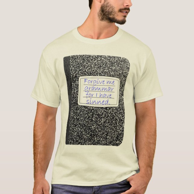 Forgive me grammar... T-Shirt (Front)