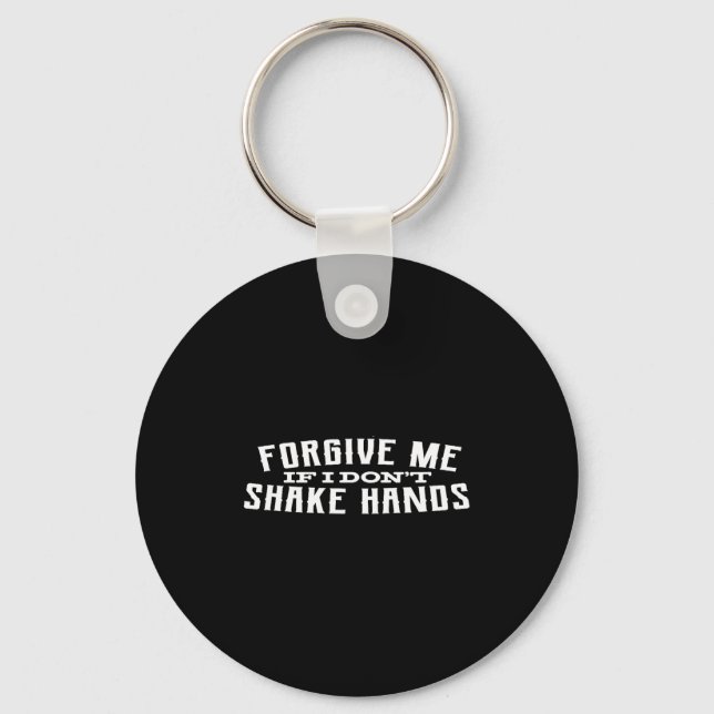 Forgive Me If I Don't Shake Hands  Key Ring (Front)
