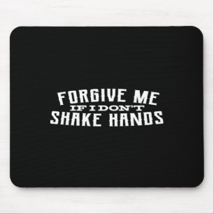 Forgive Me If I Don't Shake Hands Mouse Mat