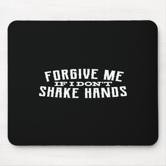 Forgive Me If I Don't Shake Hands  Mouse Mat (Front)