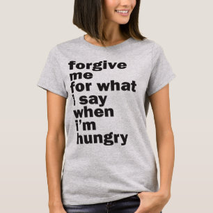 forgive me, i'm hungry T-Shirt