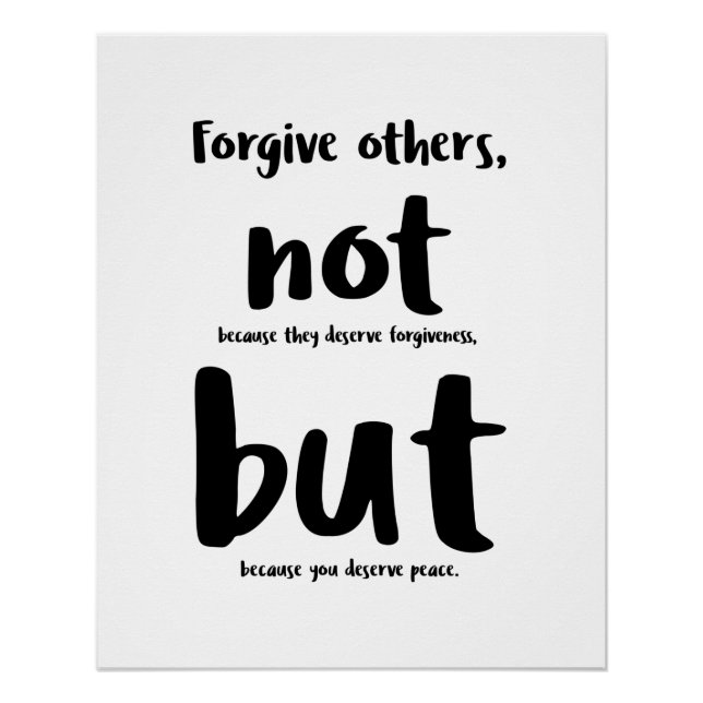 Forgive others not because they deserve forgivenes poster (Front)