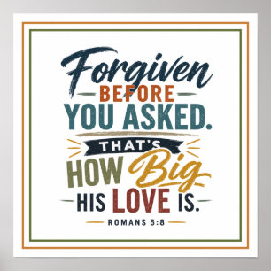 Forgiven Before You Asked That How Big His Love Is Poster
