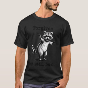 Forgiven But Still Feral Christian Faith Funny Rac T-Shirt
