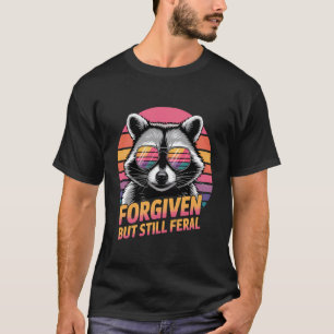 Forgiven But Still Feral Christian Faith Funny Rac T-Shirt