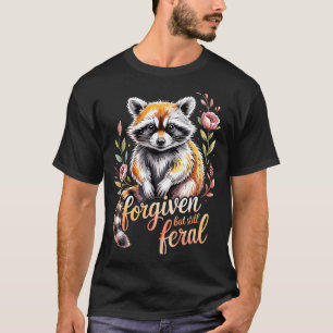 Forgiven But Still Feral Raccoon Christian Quote  T-Shirt