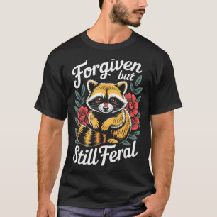 Forgiven But Still Feral Raccoon Christian Quote T-Shirt