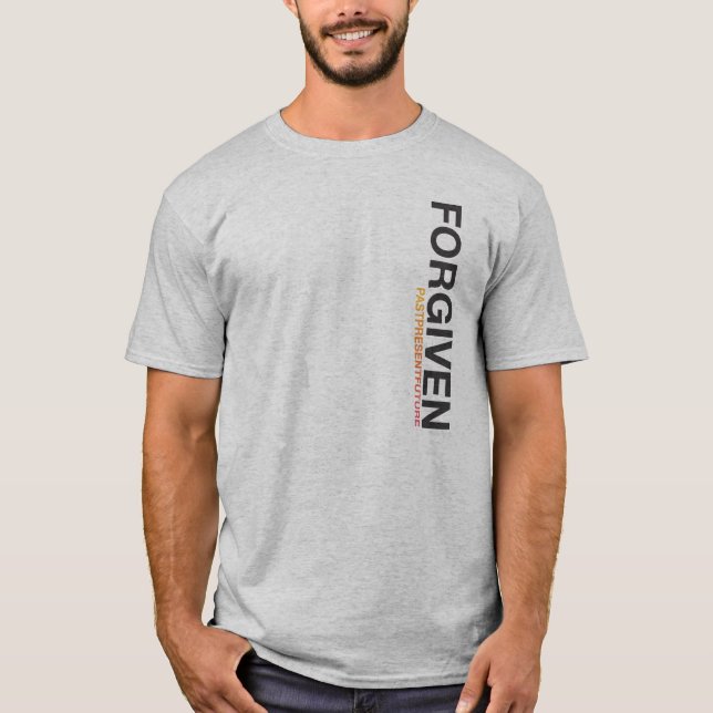 FORGIVEN - PAST PRESENT AND FUTURE T-Shirt (Front)