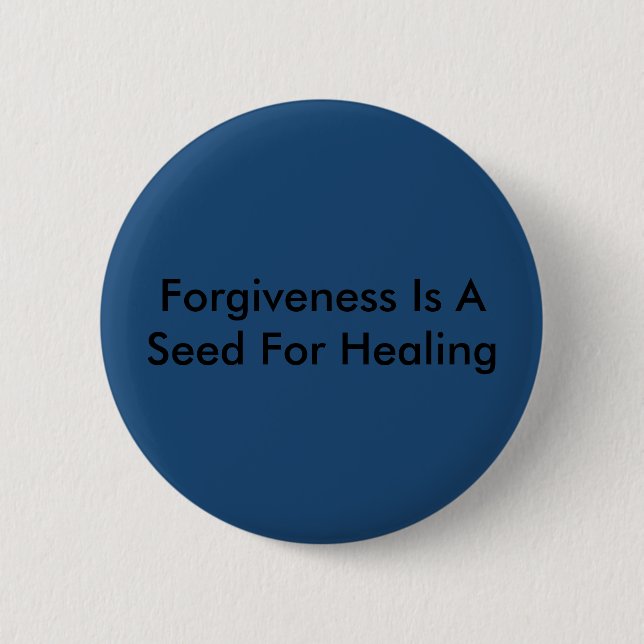 Forgiveness Is A Seed For Healing 6 Cm Round Badge (Front)