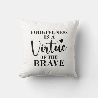 forgiveness is a virtue of the brave cushion