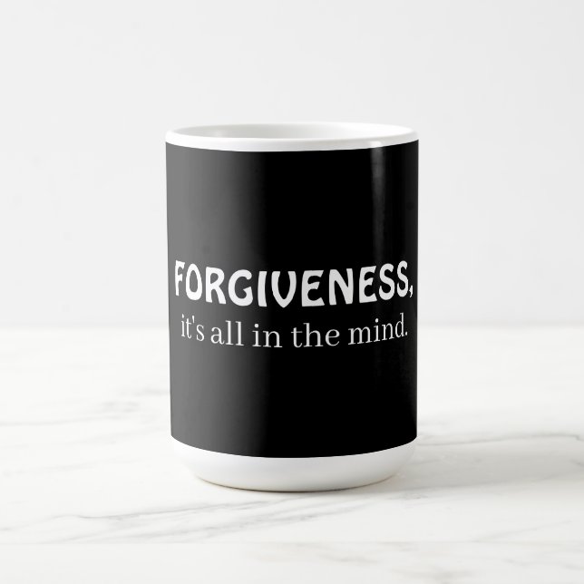 Forgiveness, it's all in the mind coffee mug (Center)