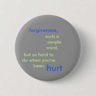 forgiveness,, such a    simple word,, but so ha... 6 cm round badge